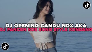 DJ OPENING CANDU NDX AKA | DJ PANCEN KOE SONG STYLE KONDANG VIRAL TIKTOK