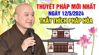 THUYẾT PHÁP MỚI NHẤT NGÀY 12/5/2024 | Thầy Thích Pháp Hòa - Tu Viện Trúc Lâm Canada