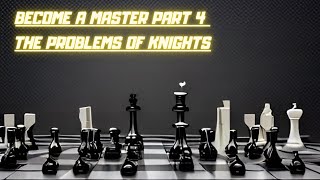 Become a MASTER  in Chess  - Part Four - How to play against Bad Knights in Chess