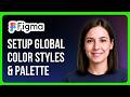 How To Setup Your Global Color Styles &amp; Palette In Figma
