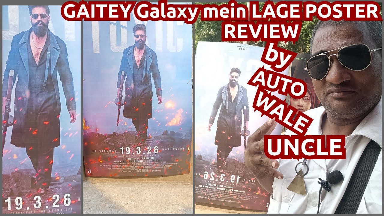  TOXIC movie GAiTEY Galaxy main Lage bade bade poster Review by Auto wale uncle Bandra west in Mumba