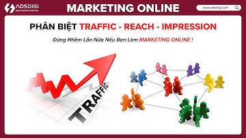 Phân Biệt TRAFFIC, REACH & IMPRESSION Trong Marketing Online, Hiểu Đúng Để Tối Ưu Hiệu Quả Quảng Cáo