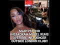 Mad PSYCHO IG model runs over friend and BBL influencer out London Club (VIDEO) #rielleuk