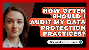 How Often Should I Audit My Data Protection Practices? | SecurityFirstCorp News