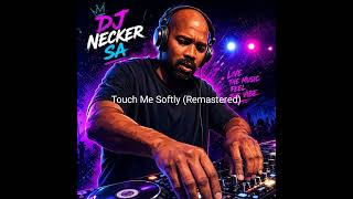 DJ Necker SA ft DJ SupaFlex SA - Touch Me Softly (remix)