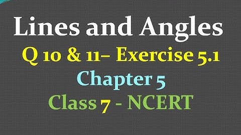 Q 10 , 11 - exercise 5.1 - chapter 5 - lines and angles - class 7 - maths - ncert - solutions