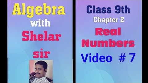 Algebra with Shelar sir (Class 9th) | 2 - Real numbers | Practice Set  2.3 | Video  # 7