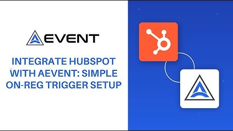 Integrate HubSpot with AEvent: Simple On-Reg Trigger Setup