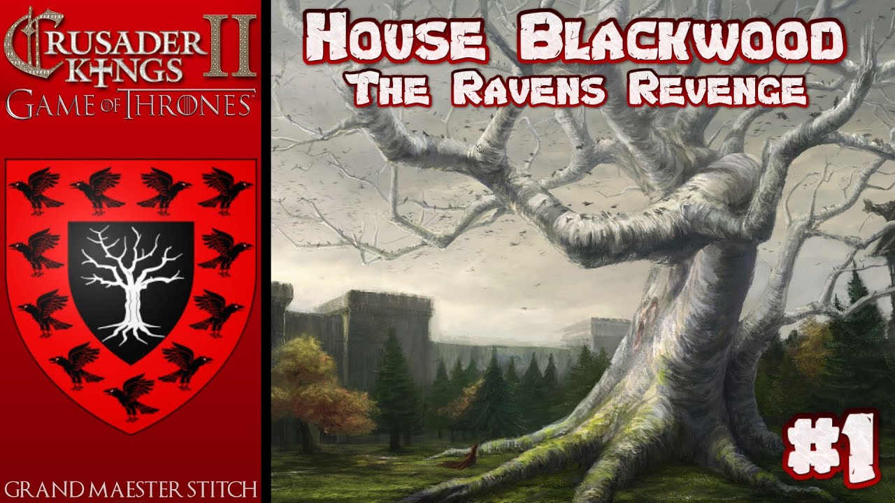 CK2 Game of Thrones | House Blackwood - The Ravens Revenge #1 | The Old ...