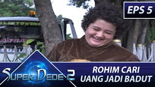 Rohim Cari Uang Jadi Badut – Super Dede Season 2 Eps 5 Part 1