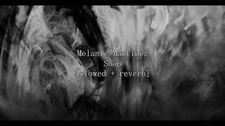 Melanie Martinez- Soap [Slowed &amp; Reverb] | V.B.