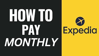 How To Do Monthly Payments On Expedia (2025)