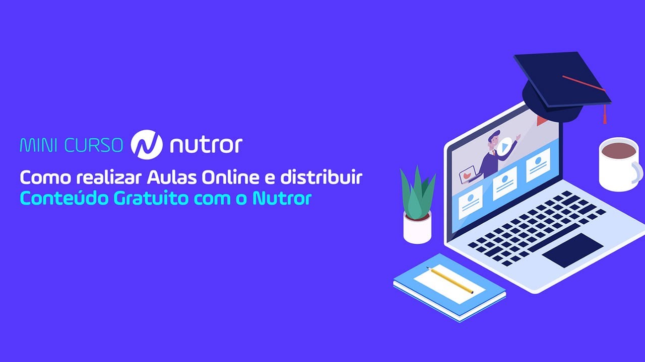 Minicurso – Como realizar Aulas Online e distribuir Conteúdo Gratuito com o Nutror