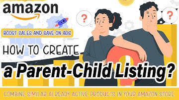 How to Create a Parent-Child Listing: Combine Similar Already Active Products in your Amazon Store!