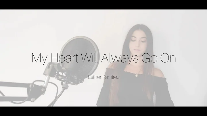My Heart Will Go On (Titanic) - Esther Ramirez Cover