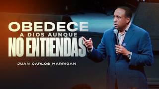 Obedece a Dios aunque no entiendas. - Pastor Juan Carlos Harrigan