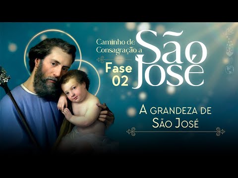3 - Grandeza de São José | Consagração a São José - Segunda Fase