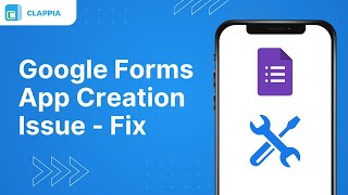 Google Forms to App Conversion Fix ⢸ Frequent Asked Questions in Clappia