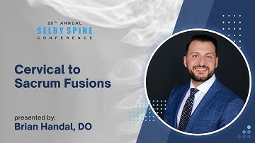 Cervical to Sacrum Fusions - Brian Handal, DO