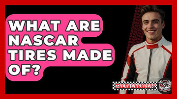 What Are NASCAR Tires Made Of? - The Racing Xpert