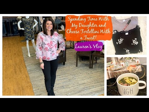 Lauren's Vlog: Spending Time With My Daughter & Cheese Tortellini Soup With A Twist!