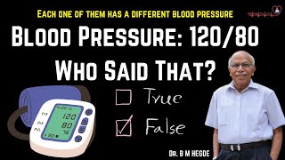 Blood Pressure: 120/80 Who Said That? - Dr. B M Hegde