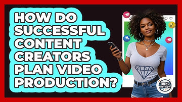 How Do Successful Content Creators Plan Video Production? - Trend Unwrapper