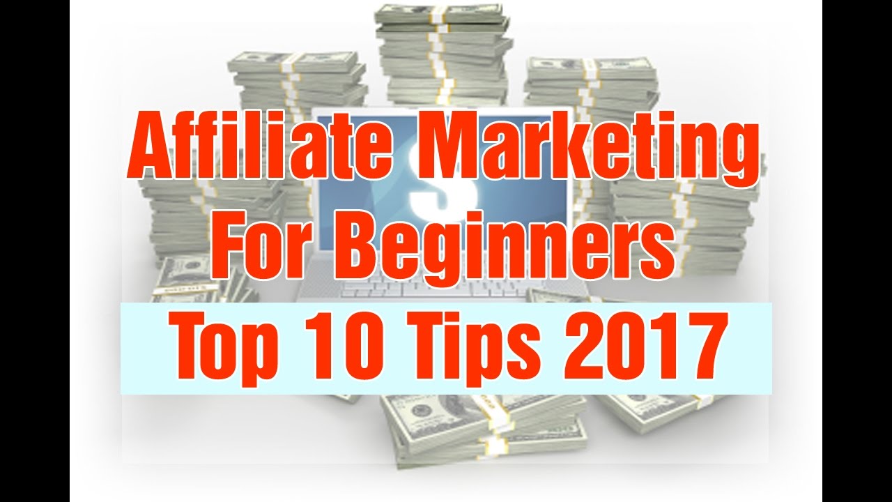 Affiliate Marketing for Beginner - Top 10 Tips 2017