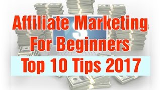 Affiliate Marketing for Beginner - Top 10 Tips 2017