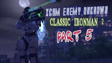 XCOM Enemy Unknown: Part 05: Classic Ironman 2 (2012)