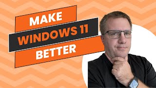 How to Make Windows 11 Better