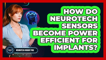 How Do Neurotech Sensors Become Power Efficient For Implants? - Neurotech Insight Pro