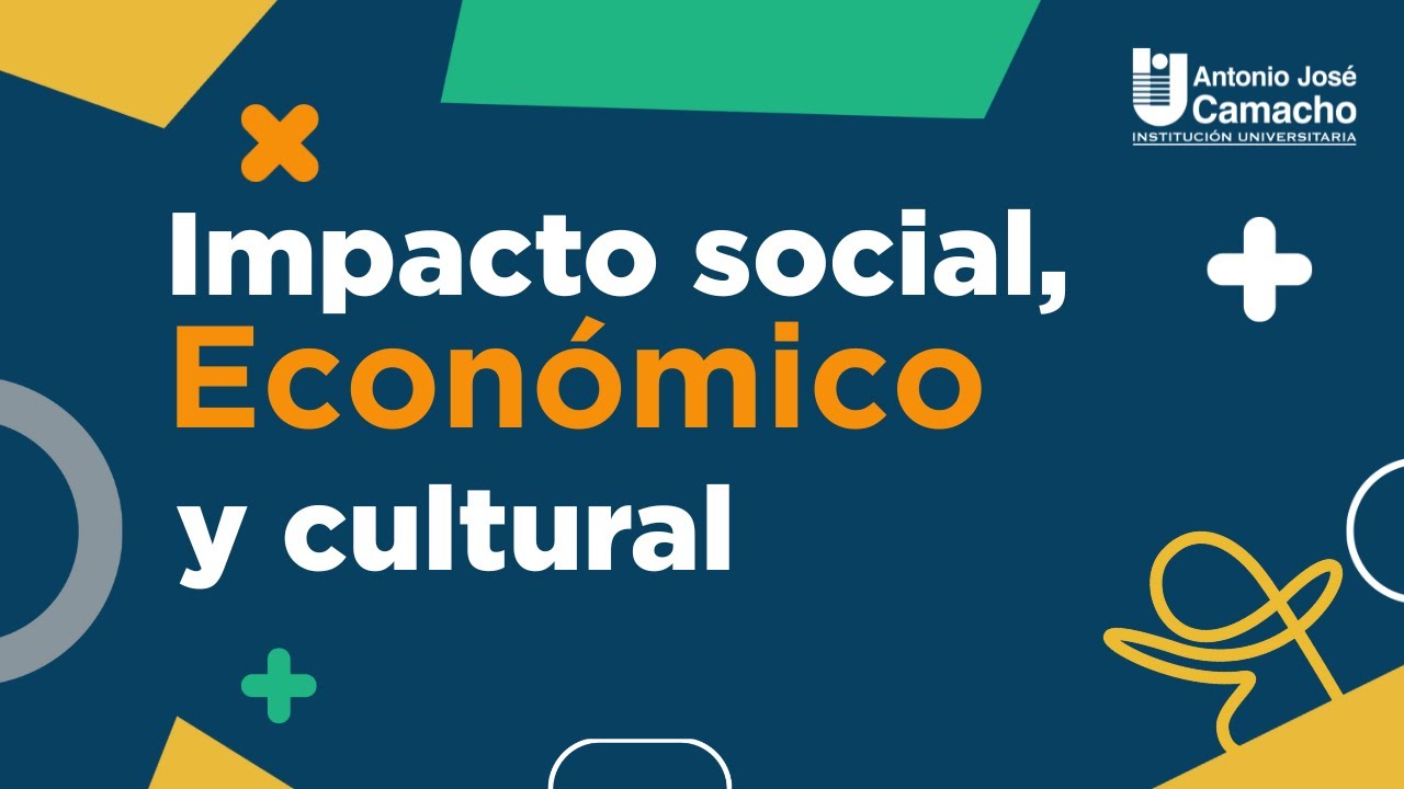Impacto Social, Económico y Cultural