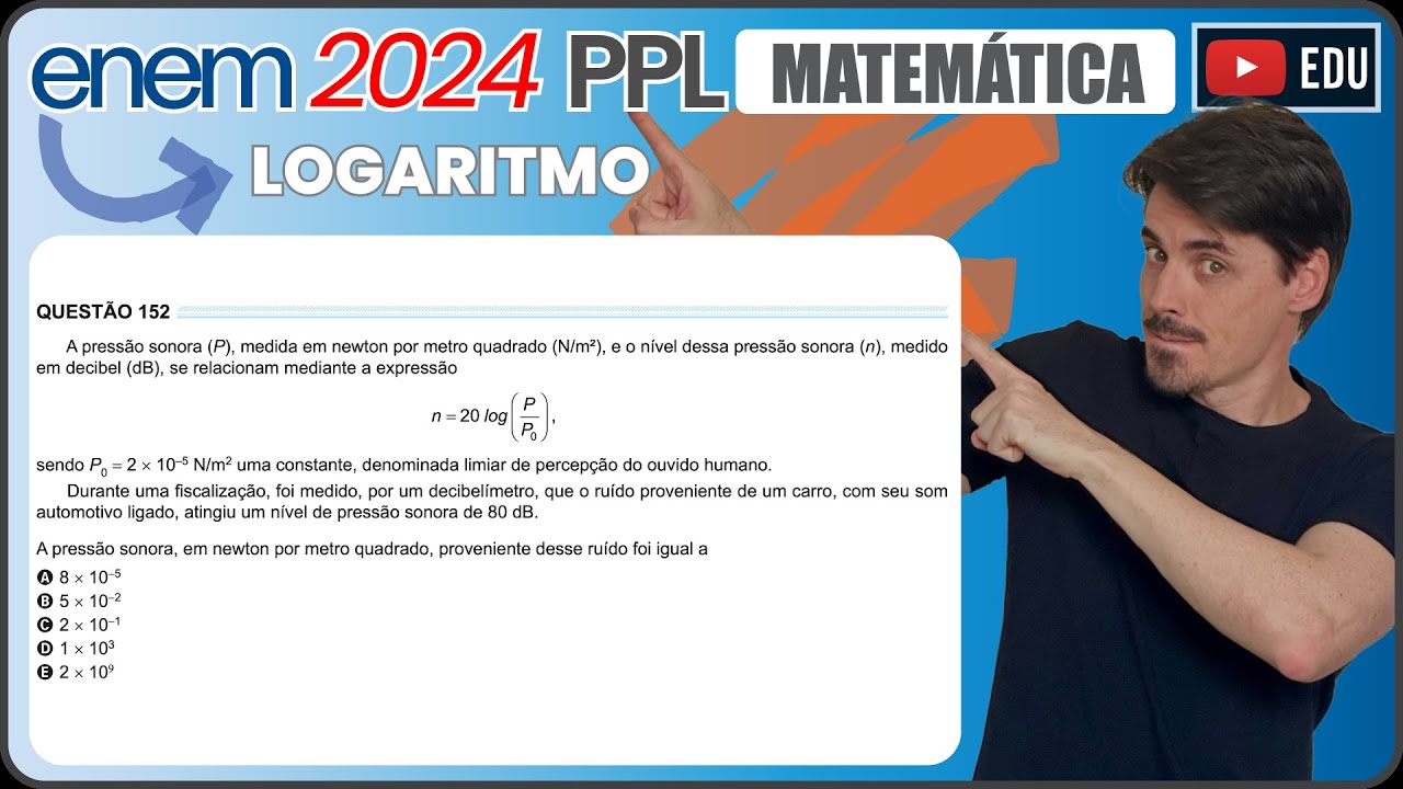 [ENEM 2024 PPL] 152 📘 LOGARITMO A pressão sonora (P), medida em newton por metro quadrado (N/m²), e