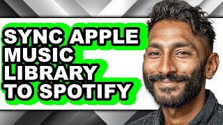 How to Sync Apple Music Library to Spotify (easy Method)