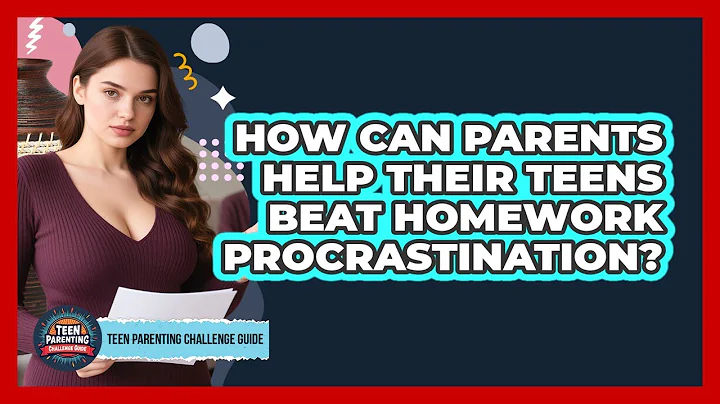 How Can Parents Help Their Teens Beat Homework Procrastination? - Teen Parenting Challenge Guide