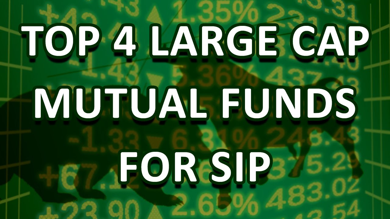 Top 4 Large Cap Mutual Funds For SIP YouTube