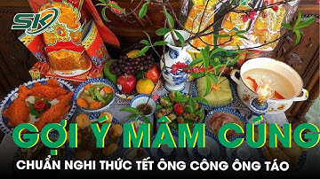 Gợi Ý Mâm Cúng Tết Ông Công Ông Táo Đơn Giản, Chuẩn Nghi Thức | SKĐS