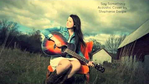 Say Something - Stephanie Daigle ( Acoustic Cover )