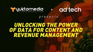 Unlocking the Power of Data for Content & Revenue Management by ad:tech & Yukta Media