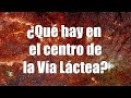 ¿Qué hay en el centro de la Vía Láctea?