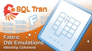 SQL Tran: Fabric DW Emulations, Identity Columns