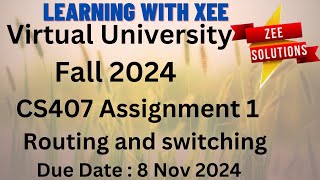 CS407 Routing and switching Assignment 1 Fall 2024 Virtual University of Pakistan
