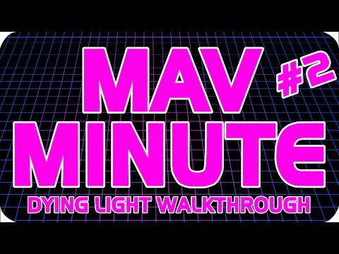 MAVMINUTE #2 - DYING LIGHT WALKTHROUGH?! - MAVMINUTE #2 - DYING LIGHT WALKTHROUGH?!