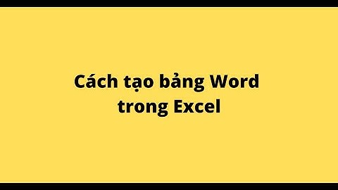 Cách tạo bảng Word trong Excel