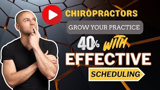 Achieve 40% Practice Growth with Effective Patient Scheduling: A Chiropractor’s Guide