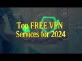 Top FREE VPN Services for 2024 || The Best Free VPN of 2024 || How to get FREE VPN-2024