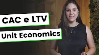 CAC e LTV: Domine essas importantes unit economics