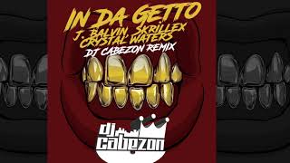 In Da Getto - J. Balvin, Skrillex  VS Crystal Waters —DJ CABEZON REMIX
