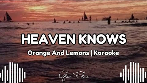 HEAVEN KNOWS | ORANGE AND LEMONS | KARAOKE